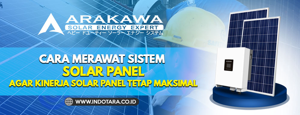 Cara merawat sistem solar panel agar kinerja solar panel tetap maksimal